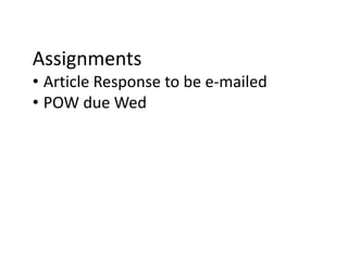 Assignments
• Article Response to be e-mailed
• POW due Wed
 