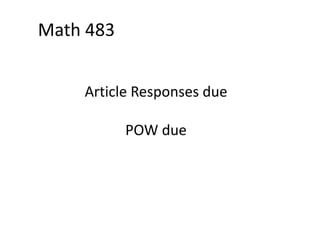 Article Responses due
POW due
Math 483
 
