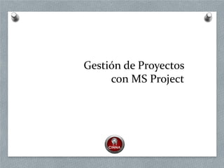 Gestión de Proyectos
con MS Project
 