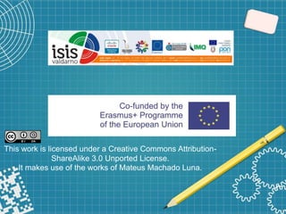 This work is licensed under a Creative Commons Attribution-
ShareAlike 3.0 Unported License.
It makes use of the works of Mateus Machado Luna.
 