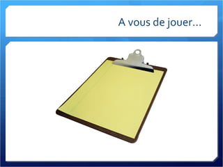 A vous de jouer... 