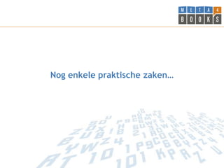 Nog enkele praktische …
 