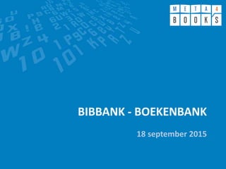 BIBBANK - BOEKENBANK
18 september 2015
 