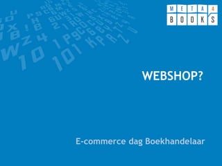 WEBSHOP?
E-commerce dag Boekhandelaar
 