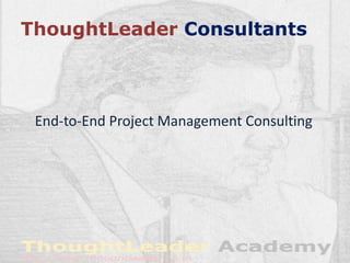 ThoughtLeader Consultants
End-to-End Project Management Consulting
 
