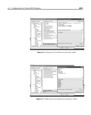 A.1. Conﬁguración en Visual 2010 Express [287]
Figura A.6: Conﬁguración de las bibliotecas adicionales. OGRE
Figura A.7: Conﬁguración de las dependencias adicionales. OGRE
 