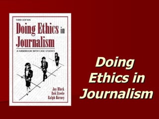 Doing
 Ethics in
Journalism
 