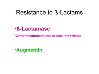 Resistance to ß-Lactams
•ß-Lactamase
•Other mechanisms are of less importance
•Augmentin
 