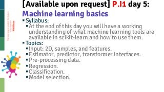 §Syllabus:
§At the end of this day you will have a working
understanding of what machine learning tools are
available in s...