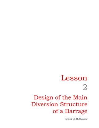 Lesson
2
Design of the Main
Diversion Structure
of a Barrage
Version 2 CE IIT, Kharagpur
 