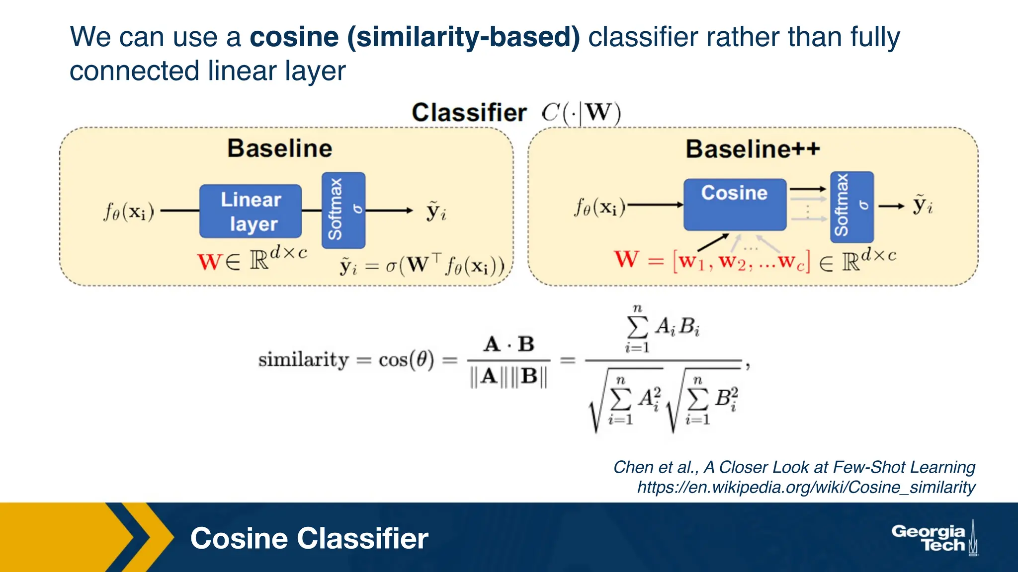 Cosine Classifier
Chen et al., A Closer Look at Few-Shot Learning
https://en.wikipedia.org/wiki/Cosine_similarity
We can use a cosine (similarity-based) classifier rather than fully
connected linear layer
 