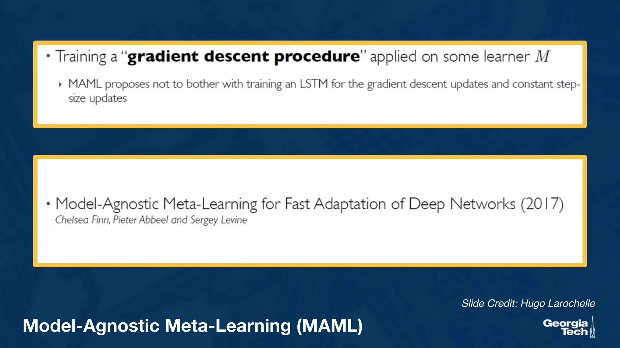 33
Model-Agnostic Meta-Learning (MAML)
Slide Credit: Hugo Larochelle
 