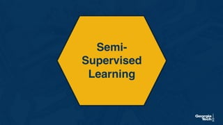 Semi-
Supervised
Learning
 