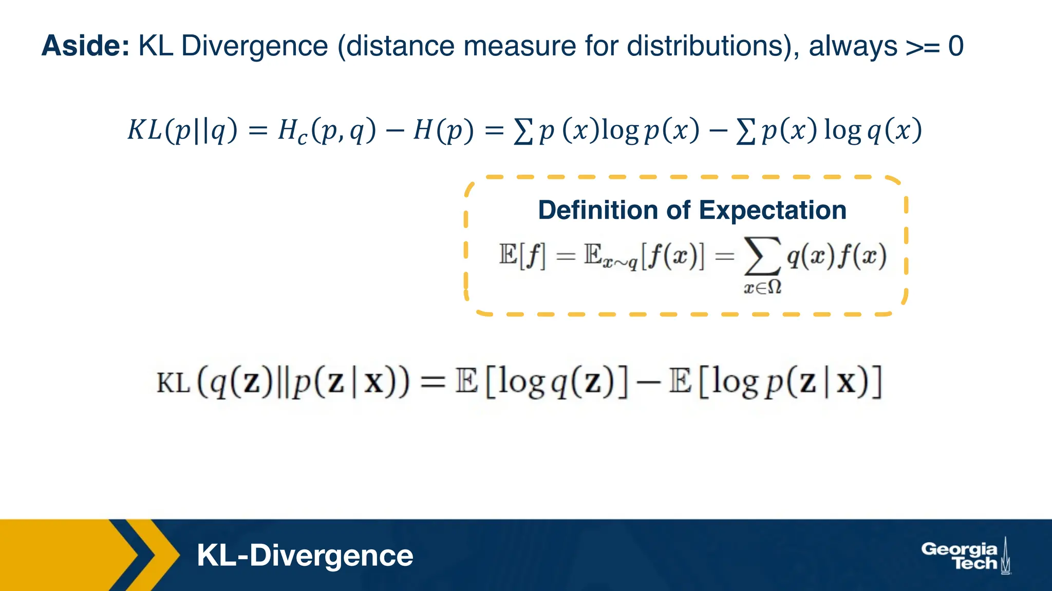 KL-Divergence
Aside: KL Divergence (distance measure for distributions), always = 0
𝐾𝐿(𝑝| 𝑞 = 𝐻, 𝑝, 𝑞 − 𝐻(𝑝) = ∑ 𝑝 𝑥 log 𝑝 𝑥 − ∑ 𝑝 𝑥 log 𝑞 𝑥
Definition of Expectation
 