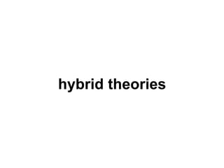 hybrid theories
 