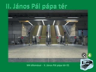 M4 állomásai - II. János Pál pápa tér 01

 