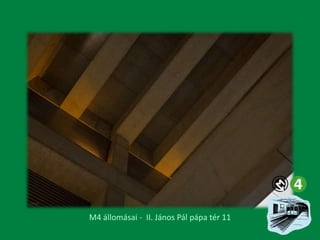 M4 állomásai - II. János Pál pápa tér 11

 