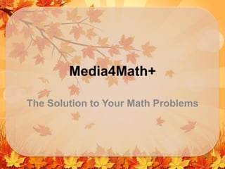 Media4Math+
The Solution to Your Math Problems
 