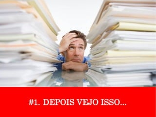 #1. DEPOIS VEJO ISSO...
 