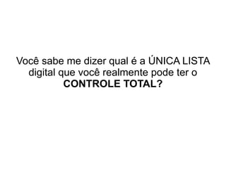 A lista dos seus e-mails de contato.
 