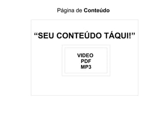 “SEU CONTEÚDO TÁQUI!”
Página de Conteúdo
VIDEO
PDF
MP3
Compartilhar!
“Comentários Sociais”
 