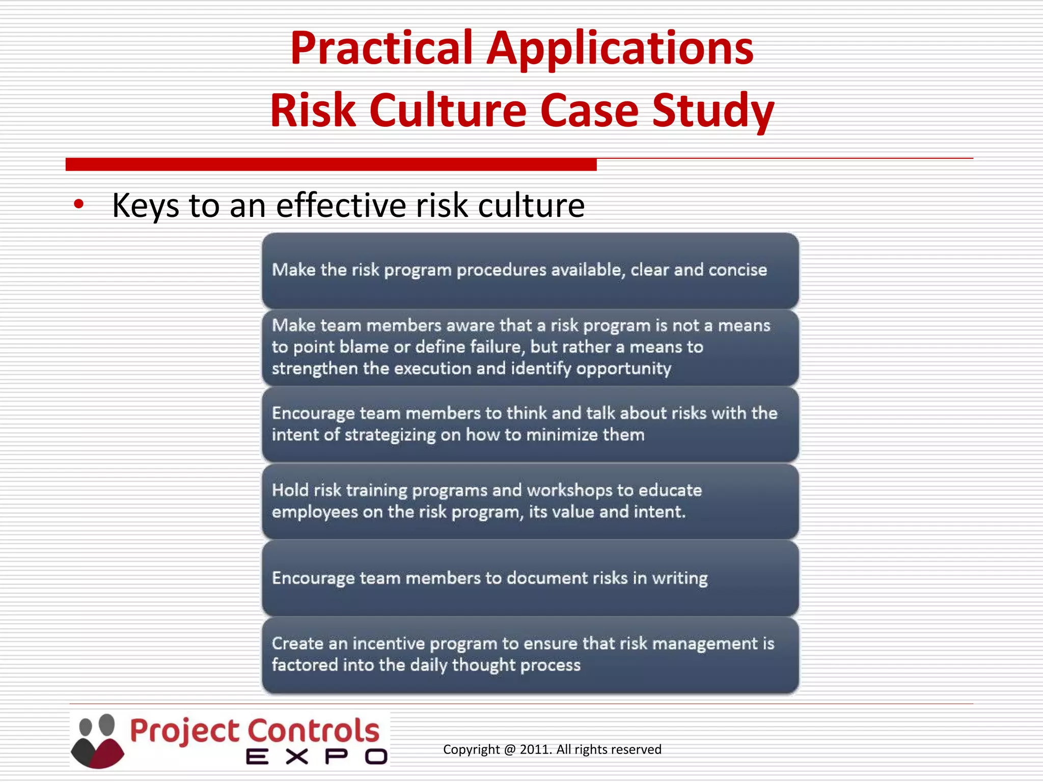 Copyright @ 2011. All rights reserved
Practical Applications
Risk Culture Case Study
• Keys to an effective risk culture
 