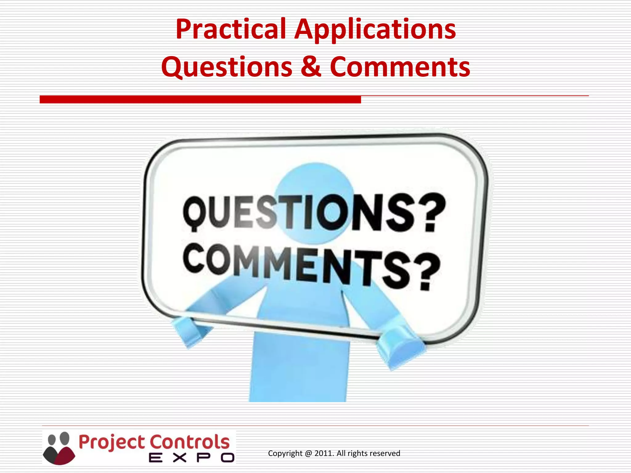 Copyright @ 2011. All rights reserved
Practical Applications
Questions & Comments
 