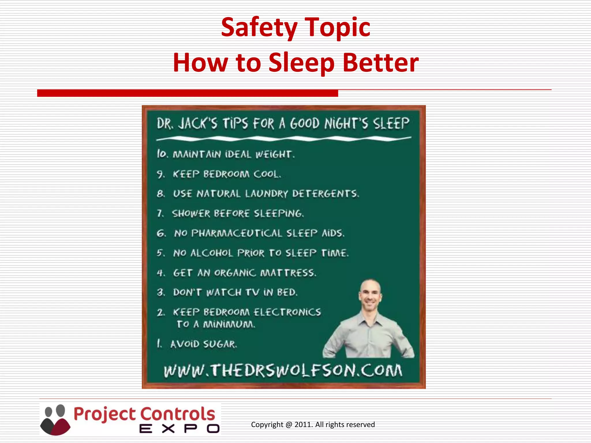 Copyright @ 2011. All rights reserved
Safety Topic
How to Sleep Better
 