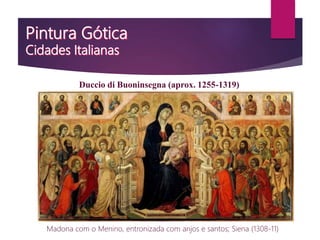 Madona com o Menino, entronizada com anjos e santos; Siena (1308-11)
Duccio di Buoninsegna (aprox. 1255-1319)
 