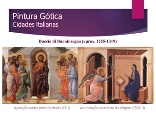 Aparição numa porta fechada (1311)
Duccio di Buoninsegna (aprox. 1255-1319)
Anunciação da morte da Virgem (1308.11)
 