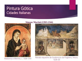 Madonna e Menino, c. 1308-1310
Simone Martini (1283-1344)
Retrato equestre de Guidoriccio da Fogliano, fresco,
1328-30
 