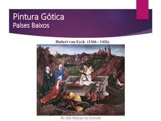 As três Marias no túmulo
Hubert van Eyck (1366 - 1426)
 