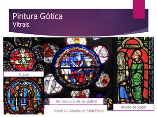 Vitrais da Abadia de Saint Denis
Janela de Ezequiel Árvore de Jessé
Rosácea Norte
S. Luís
Abade de Suger
Rei Balduino de Jerusalém
 