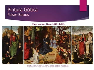 Hugo van der Goes (1440 - 1482)
Tríptico Portinari, c.1475, óleo sobre madeira
 