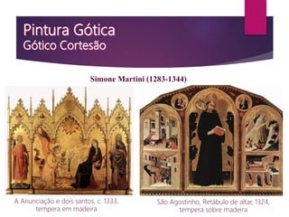 A Anunciação e dois santos, c. 1333,
tempera em madeira
Simone Martini (1283-1344)
São Agostinho, Retábulo de altar, 1324,
tempera sobre madeira
 