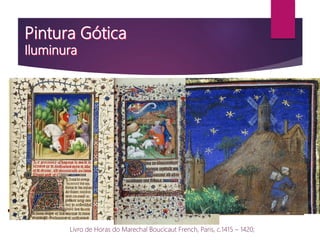 Livro de Horas do Marechal Boucicaut French, Paris, c.1415 – 1420;
 