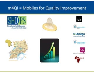 m4QI = Mobiles for Quality Improvement
 