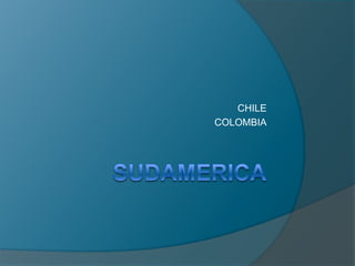 CHILE
COLOMBIA
 