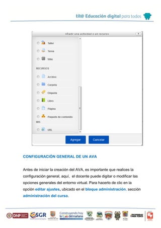 CONFIGURACIÓN GENERAL DE UN AVA
Antes de iniciar la creación del AVA, es importante que realices la
configuración general, aquí, el docente puede digitar o modificar las
opciones generales del entorno virtual. Para hacerlo de clic en la
opción editar ajustes, ubicado en el bloque administración, sección
administración del curso.
 