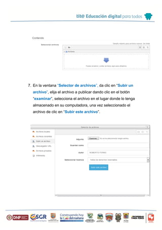 7. En la ventana “Selector de archivos”, da clic en “Subir un
archivo”, elija el archivo a publicar dando clic en el botón
“examinar”, selecciona el archivo en el lugar donde lo tenga
almacenado en su computadora, una vez seleccionado el
archivo de clic en “Subir este archivo”.
 