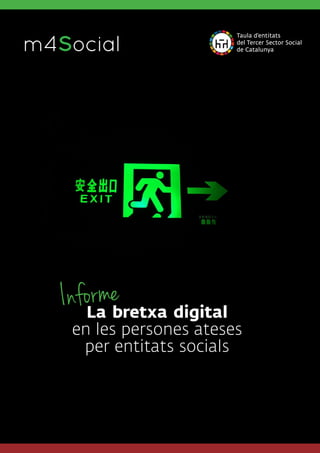 La bretxa digital
en les persones ateses
per entitats socials
m4SocialI N C L U S I V E M O B I L E
Informe
 