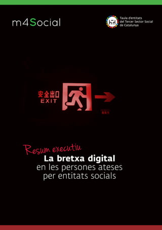 La bretxa digital
en les persones ateses
per entitats socials
m4SocialI N C L U S I V E M O B I L E
Resum executiu
 