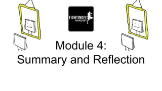 Module 4:
Summary and Reflection
 