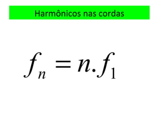 Harmônicos nas cordas
1. fnfn =
 