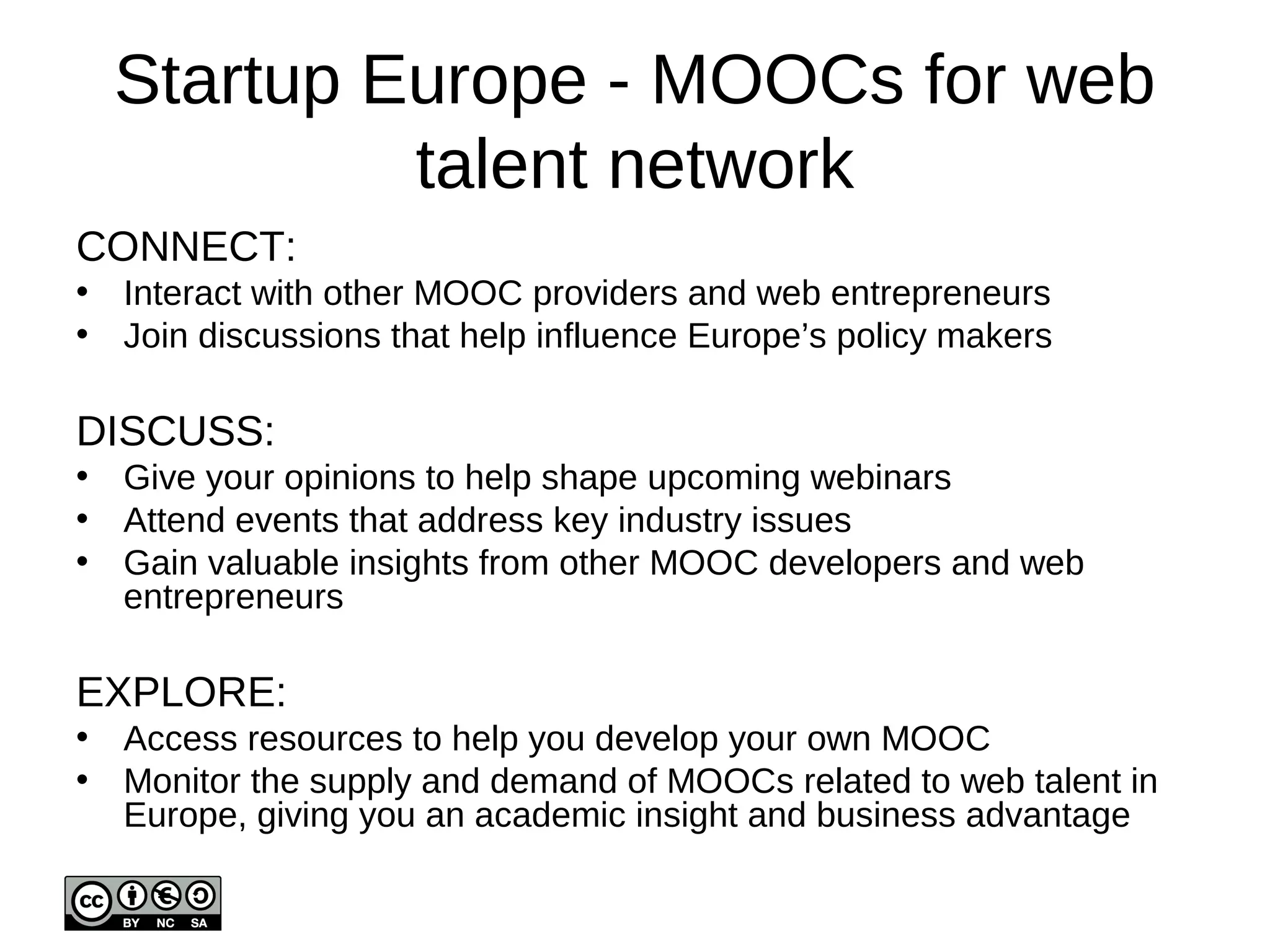 http://openeducationeuropa.eu/en/groups/startup-europe-using-moocs- 
foster-web-talent-europe 
 