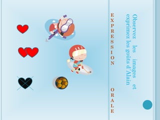 Observez les images et
exprimez les goûts d´Alain
O
N




                         O
                         R
R
E

P

E




                         A

                         E
X




                         L
S
S
I
 