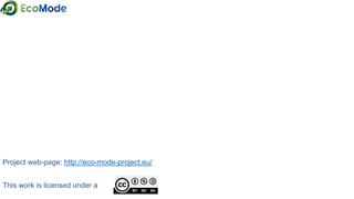 Project web-page: http://eco-mode-project.eu/
This work is licensed under a
 