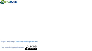 Project web-page: http://eco-mode-project.eu/
This work is licensed under a
 