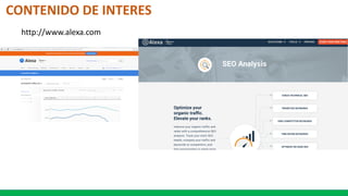 CONTENIDO DE INTERES
http://www.alexa.com
 