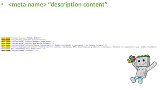 • <meta name> “description content”
 